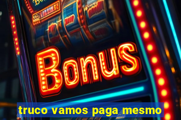 truco vamos paga mesmo
